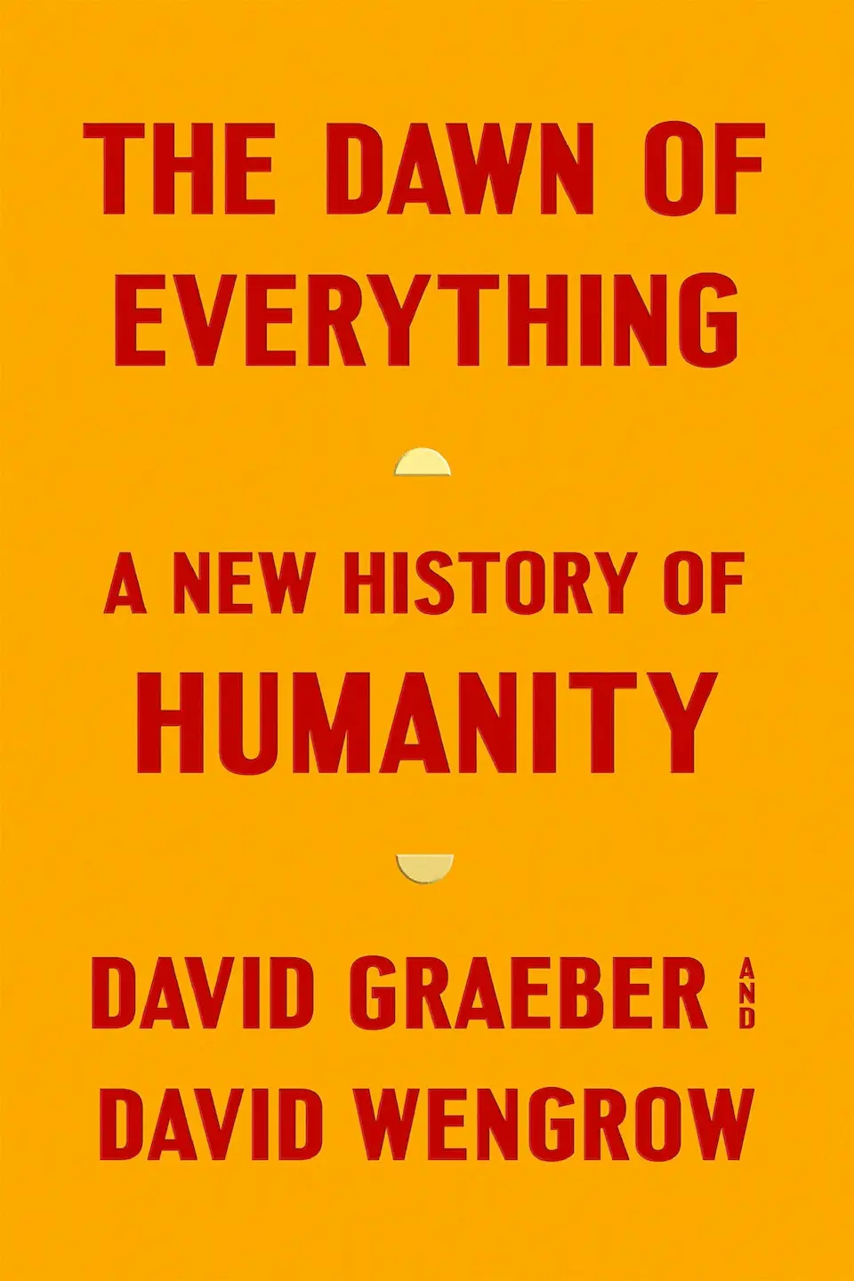 The Dawn of Everything: A New History of Humanity by David Graeber and David Wengrow finished on 2022 Feb 22