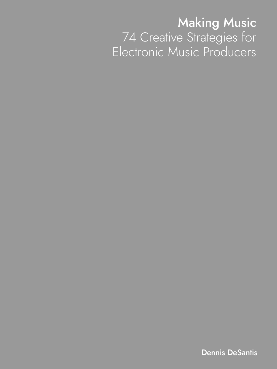 Making Music: 74 Creative Strategies for Electronic Music Producers by Dennis DeSantis finished on 2023 Jul 4