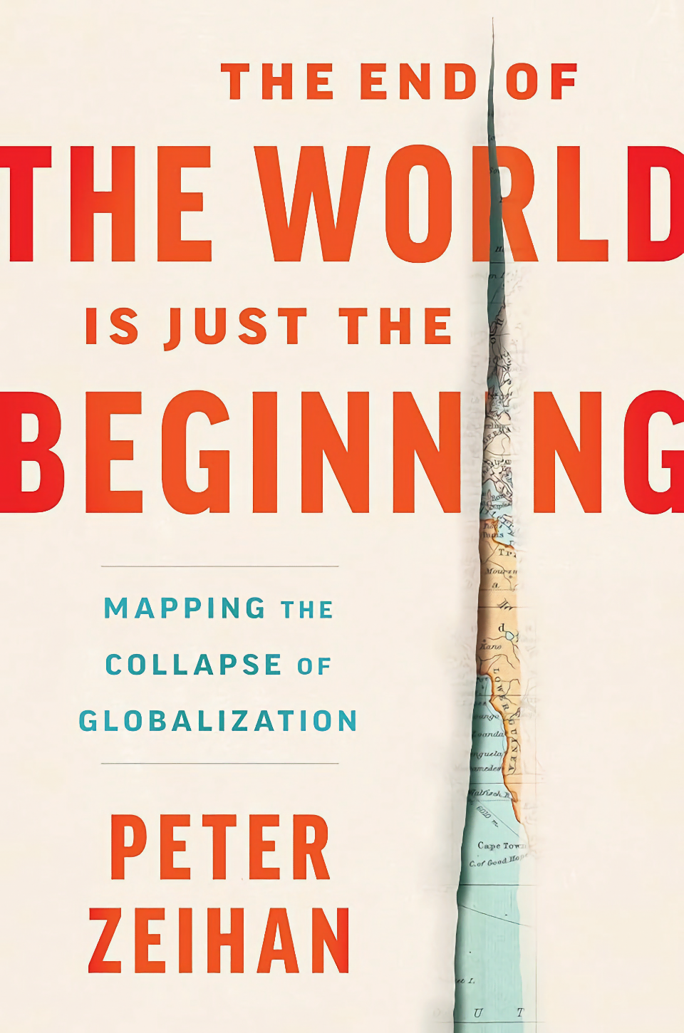The End of the World Is Just the Beginning: Mapping the Collapse of Globalization by Peter Zeihan