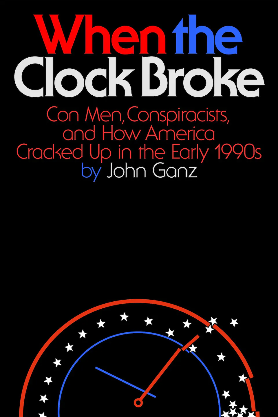 When the Clock Broke: Con Men, Conspiracists, and How America Cracked Up in the Early 1990s by John Ganz finished on 2024 Jul 07